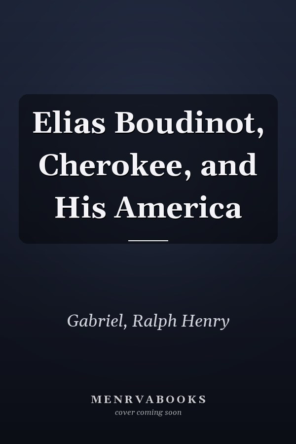 Elias Boudinot, Cherokee, and His America