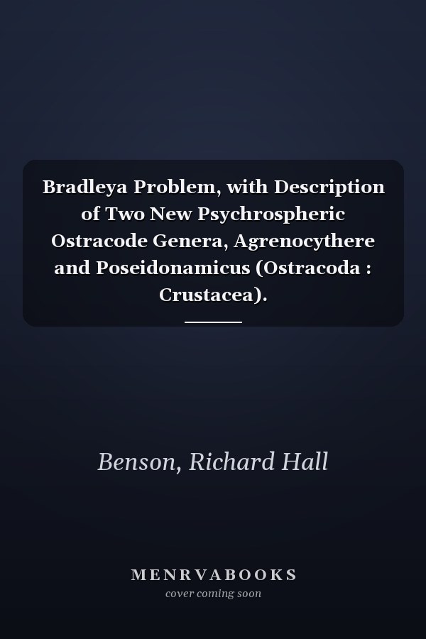 Bradleya Problem, with Description of Two New Psychrospheric Ostracode Genera, Agrenocythere and Poseidonamicus (Ostracoda : Crustacea).