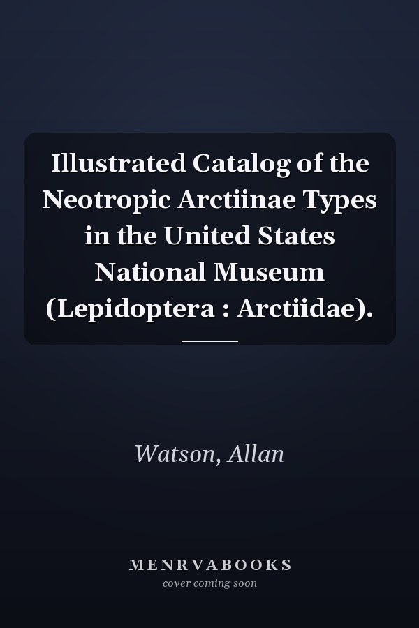 Illustrated Catalog of the Neotropic Arctiinae Types in the United States National Museum (Lepidoptera : Arctiidae).