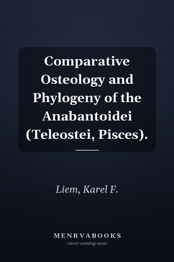 Comparative Osteology and Phylogeny of the Anabantoidei (Teleostei, Pisces).