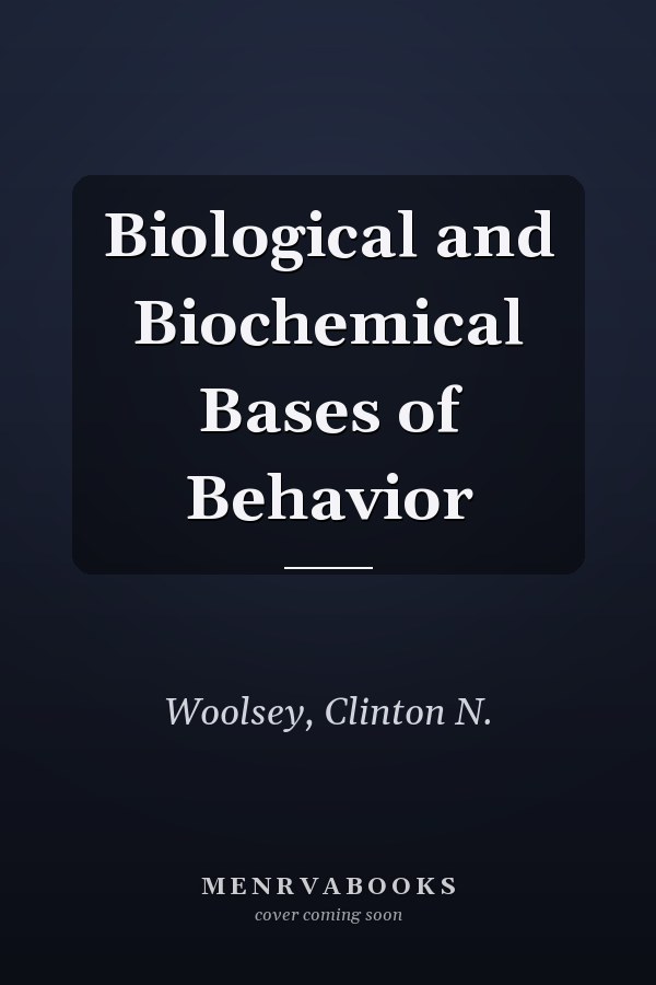Biological and Biochemical Bases of Behavior