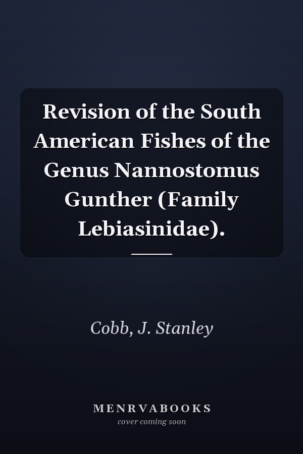 Revision of the South American Fishes of the Genus Nannostomus Gunther (Family Lebiasinidae).
