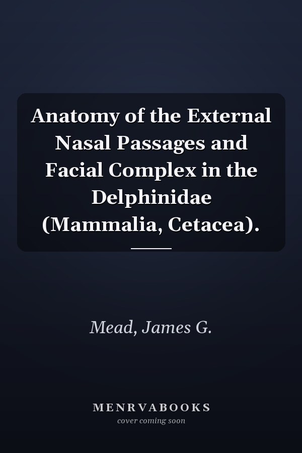 Anatomy of the External Nasal Passages and Facial Complex in the Delphinidae (Mammalia, Cetacea).