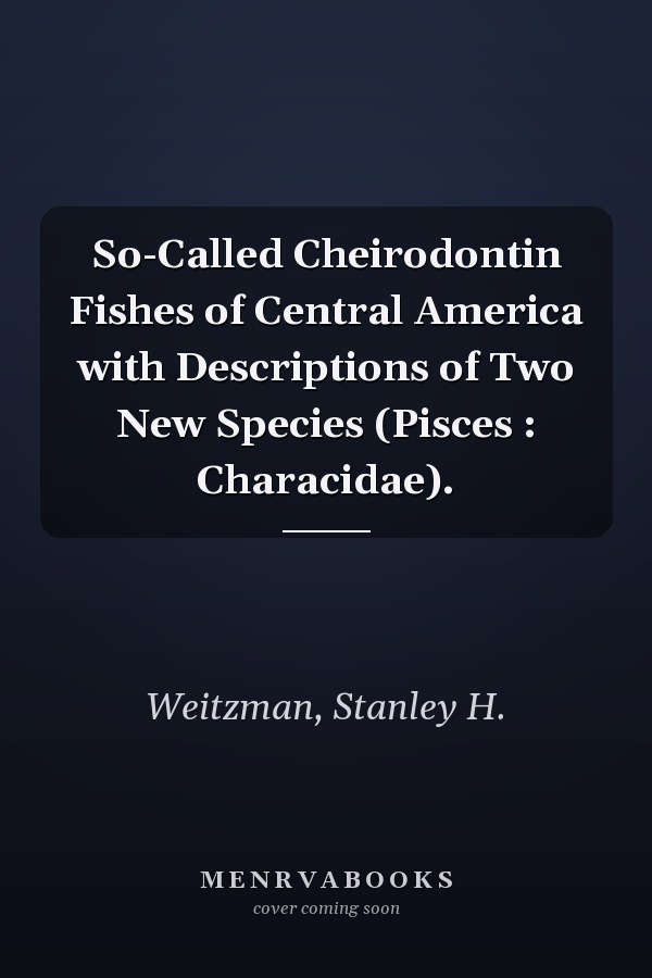 So-Called Cheirodontin Fishes of Central America with Descriptions of Two New Species (Pisces : Characidae).