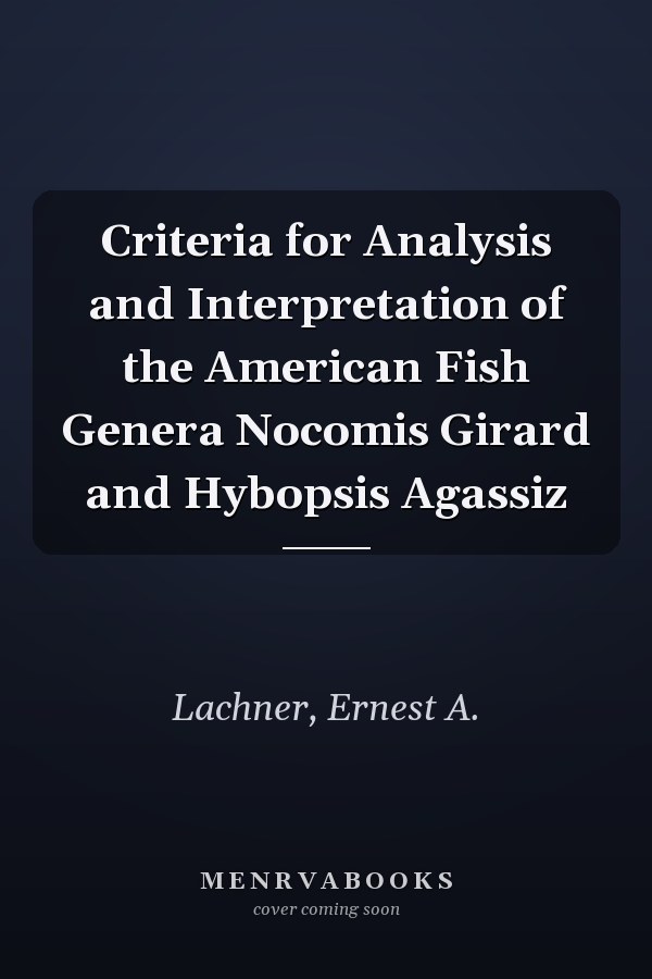 Criteria for Analysis and Interpretation of the American Fish Genera Nocomis Girard and Hybopsis Agassiz