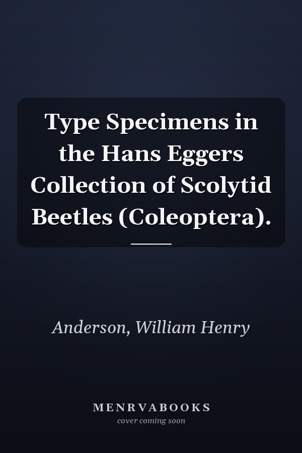 Type Specimens in the Hans Eggers Collection of Scolytid Beetles (Coleoptera).