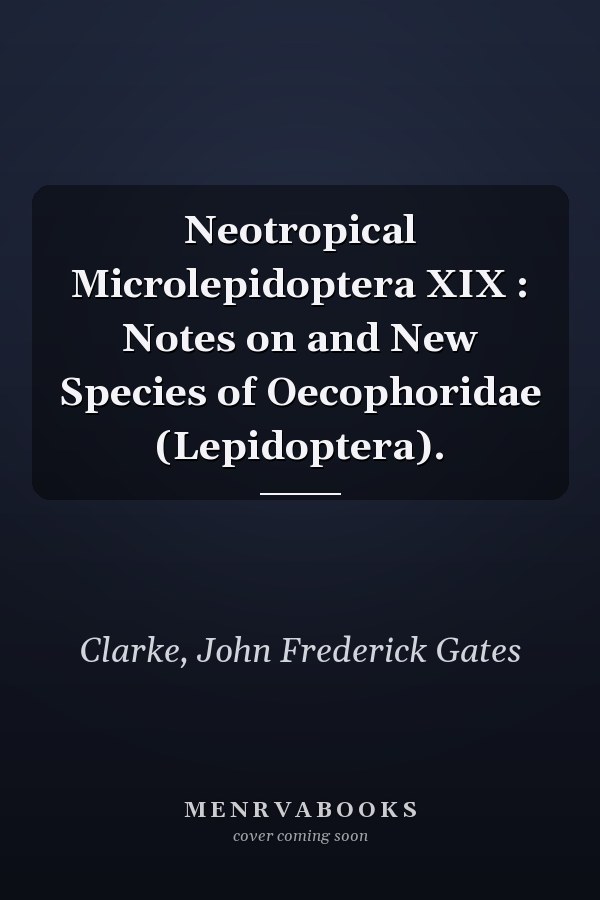 Neotropical Microlepidoptera XIX : Notes on and New Species of Oecophoridae (Lepidoptera).