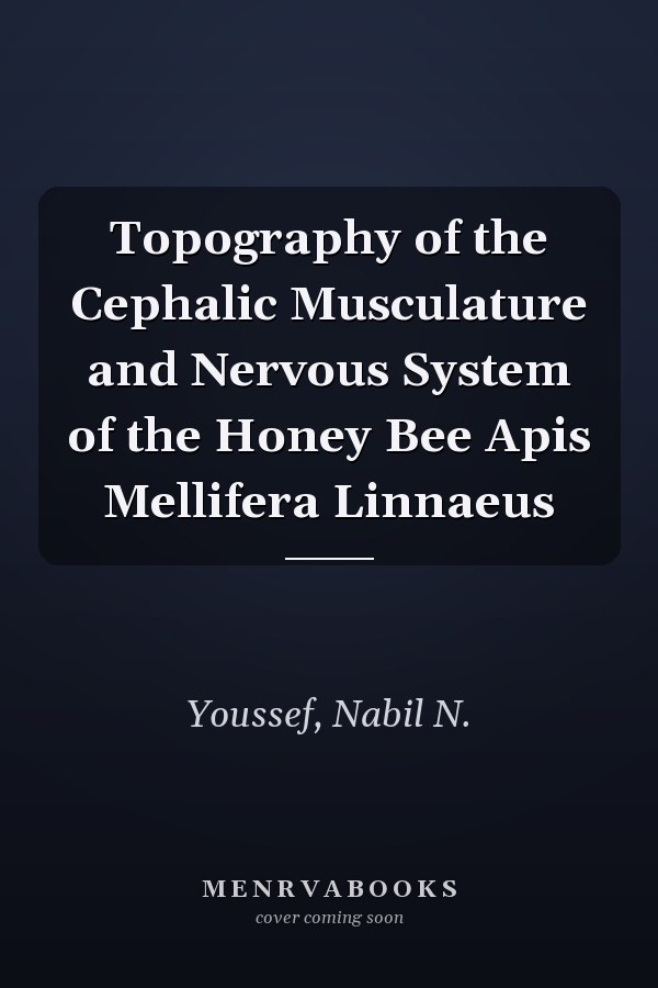 Topography of the Cephalic Musculature and Nervous System of the Honey Bee Apis Mellifera Linnaeus