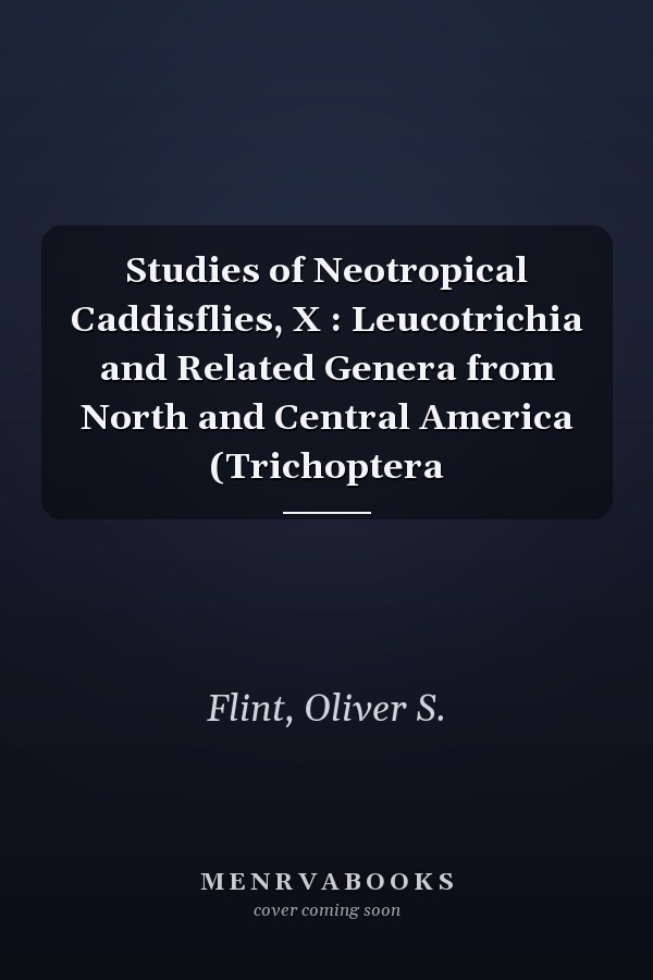 Studies of Neotropical Caddisflies, X : Leucotrichia and Related Genera from North and Central America (Trichoptera
