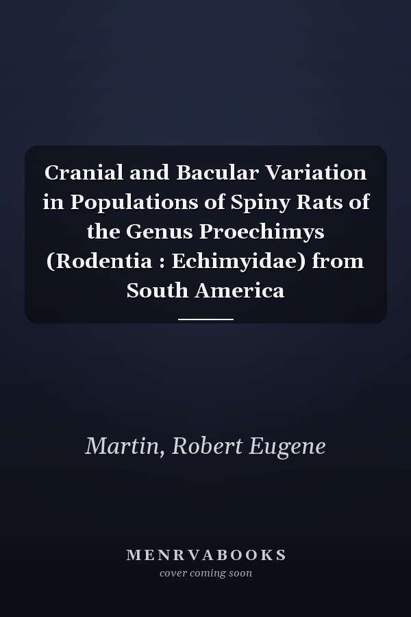 Cranial and Bacular Variation in Populations of Spiny Rats of the Genus Proechimys (Rodentia : Echimyidae) from South America