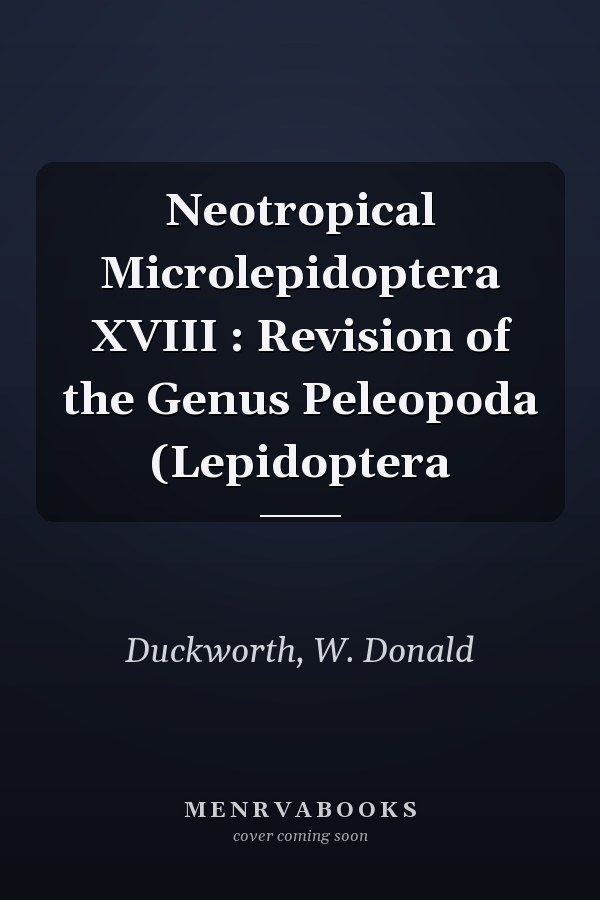 Neotropical Microlepidoptera XVIII : Revision of the Genus Peleopoda (Lepidoptera