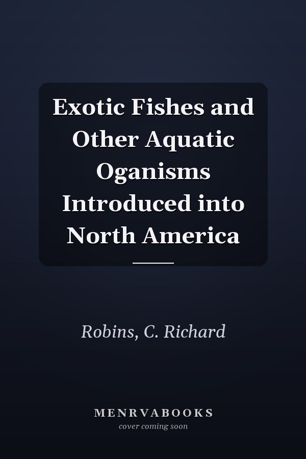 Exotic Fishes and Other Aquatic Oganisms Introduced into North America