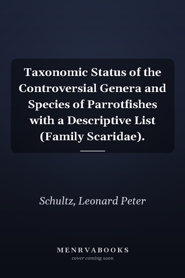 Taxonomic Status of the Controversial Genera and Species of Parrotfishes with a Descriptive List (Family Scaridae).