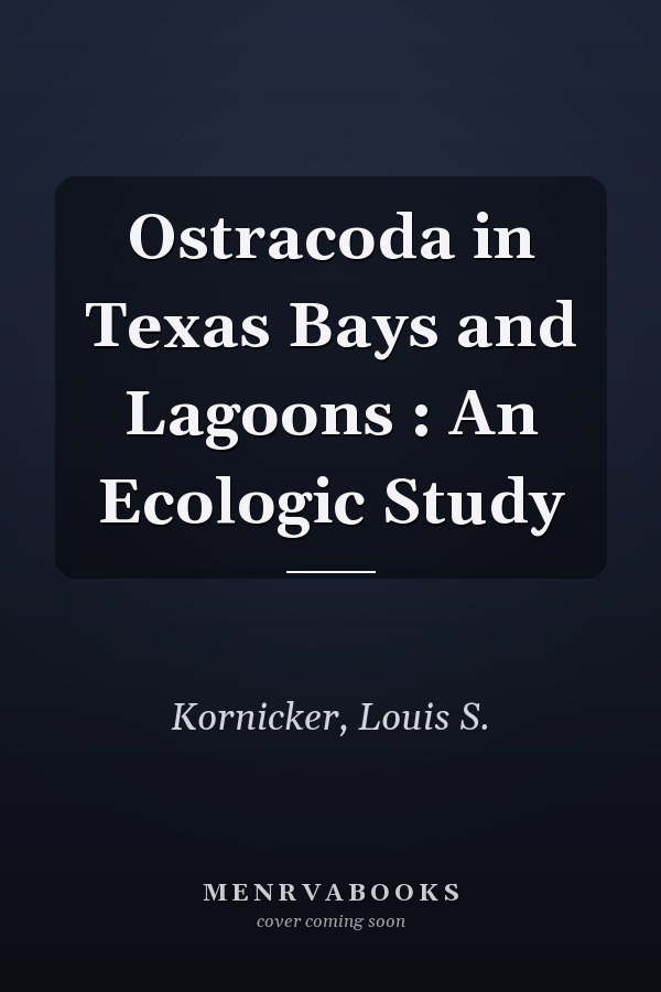 Ostracoda in Texas Bays and Lagoons : An Ecologic Study
