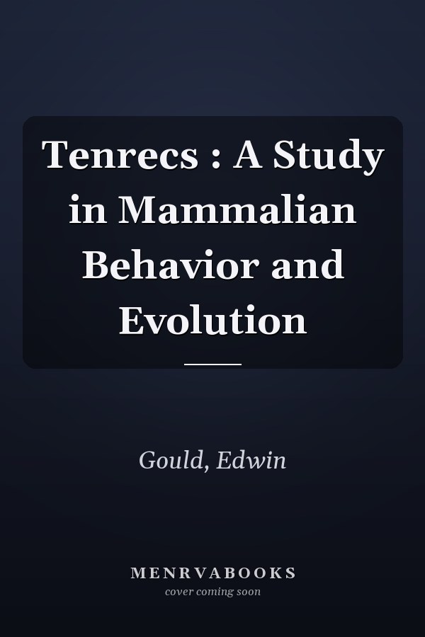 Tenrecs : A Study in Mammalian Behavior and Evolution