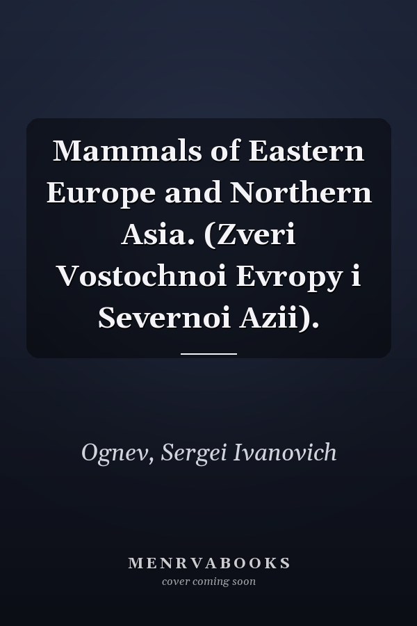 Mammals of Eastern Europe and Northern Asia. (Zveri Vostochnoi Evropy i Severnoi Azii).