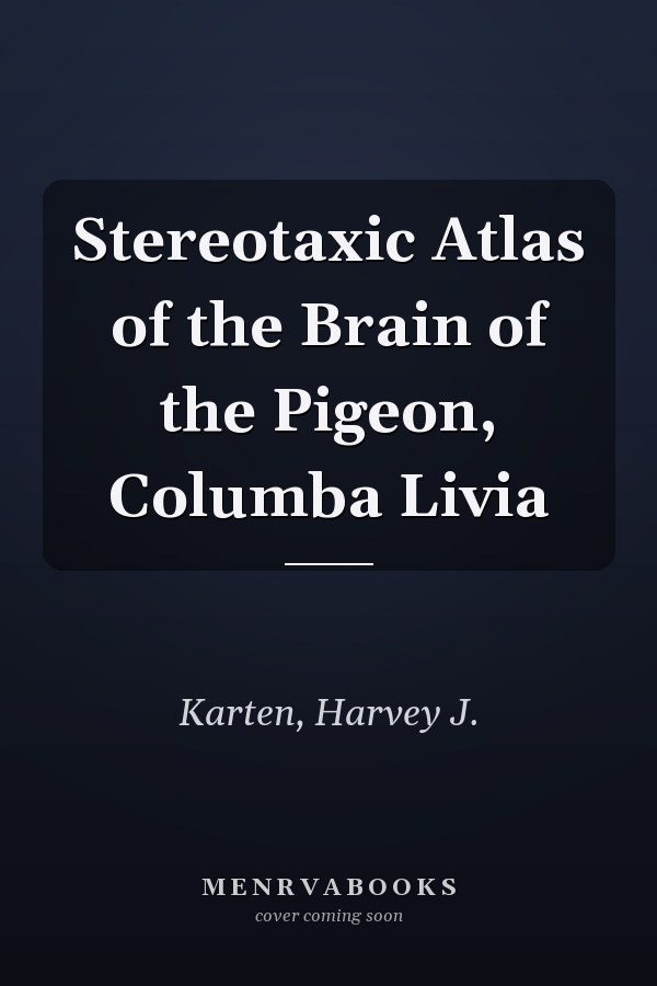 Stereotaxic Atlas of the Brain of the Pigeon, Columba Livia