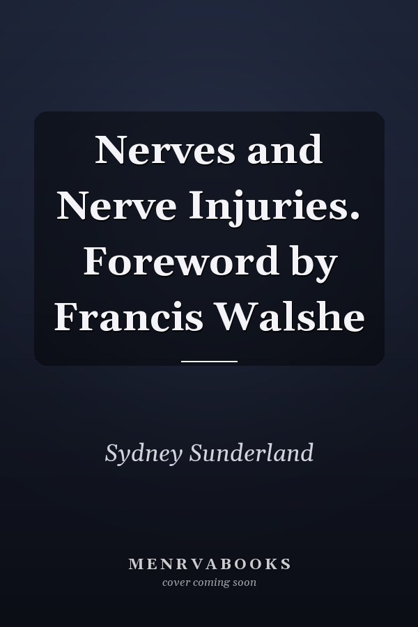 Nerves and Nerve Injuries. Foreword by Francis Walshe