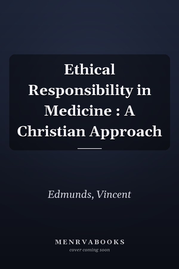 Ethical Responsibility in Medicine : A Christian Approach