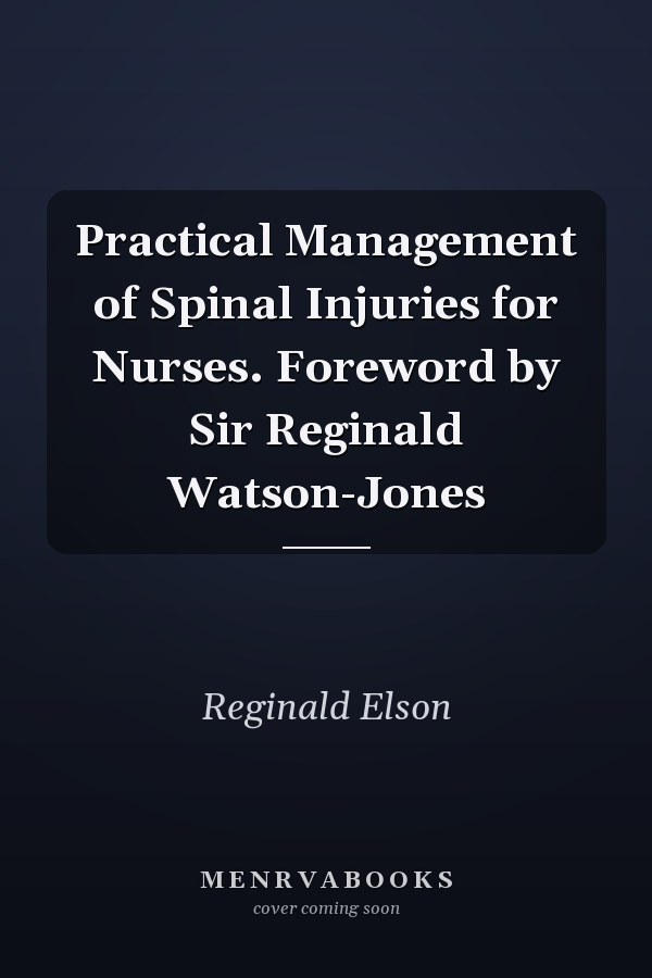 Practical Management of Spinal Injuries for Nurses. Foreword by Sir Reginald Watson-Jones