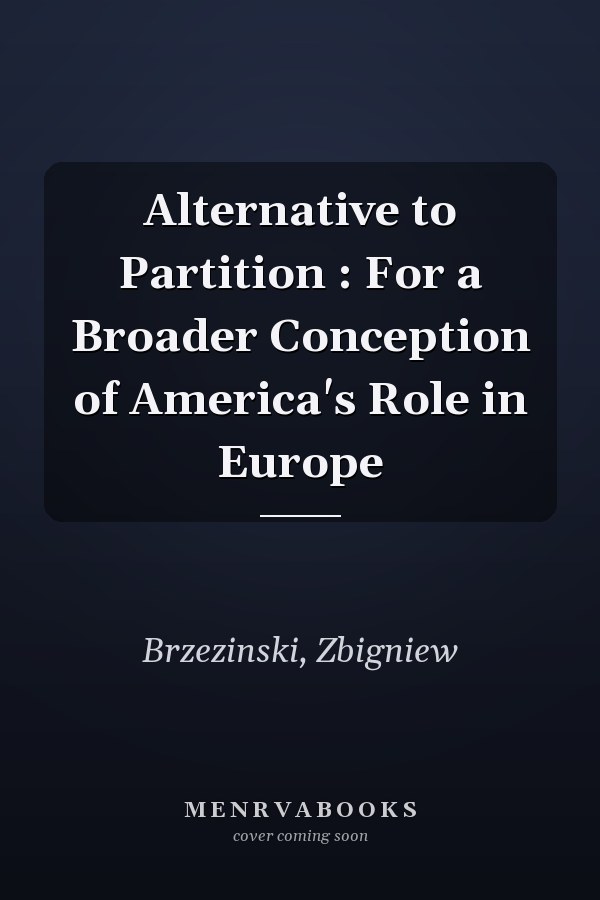 Alternative to Partition : For a Broader Conception of America's Role in Europe