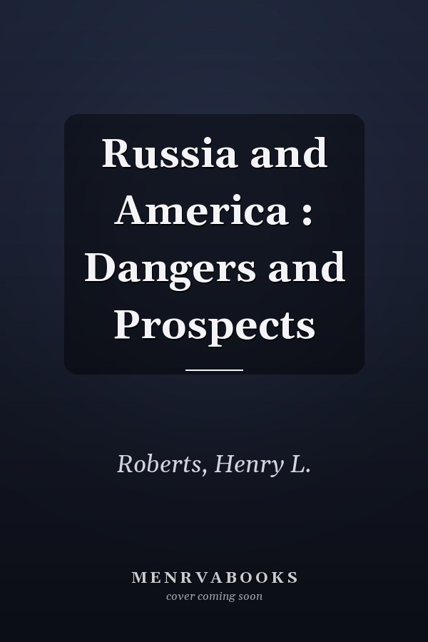 Russia and America : Dangers and Prospects