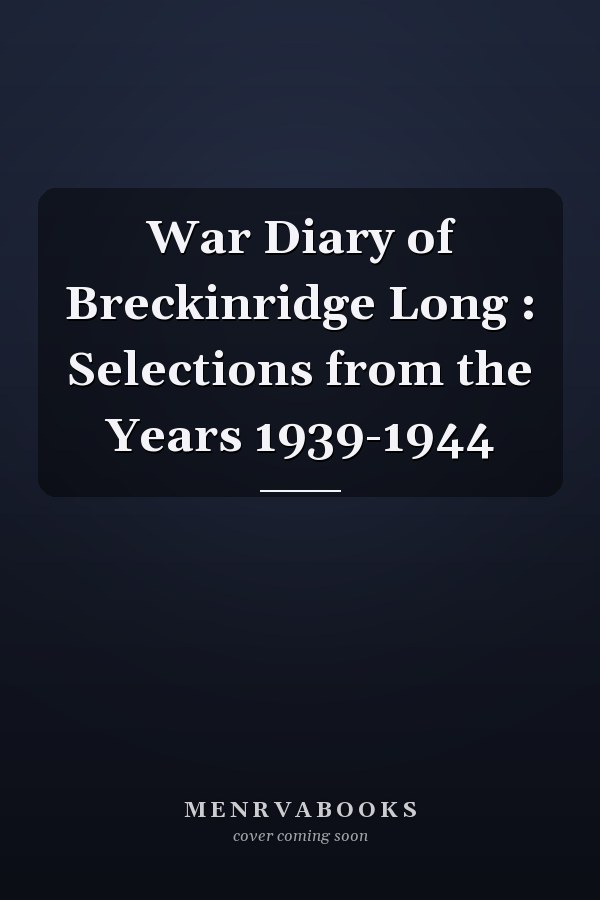War Diary of Breckinridge Long : Selections from the Years 1939-1944