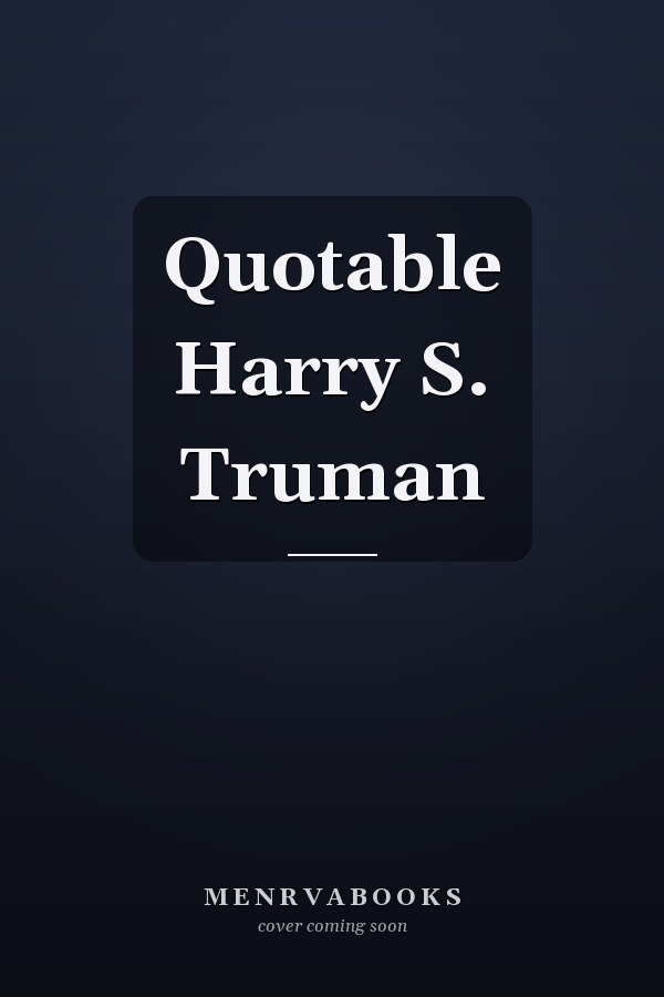 Quotable Harry S. Truman