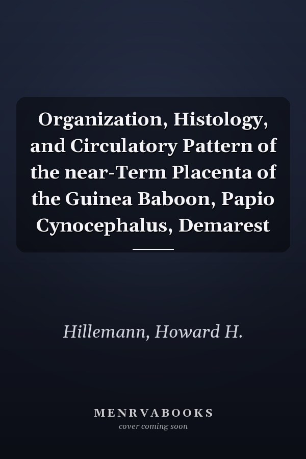 Organization, Histology, and Circulatory Pattern of the near-Term Placenta of the Guinea Baboon, Papio Cynocephalus, Demarest