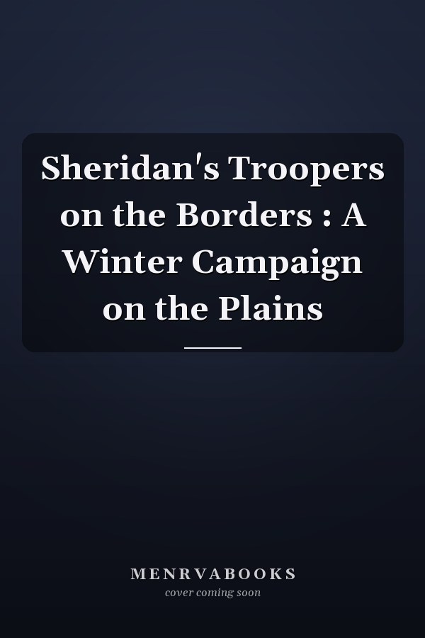 Sheridan's Troopers on the Borders : A Winter Campaign on the Plains