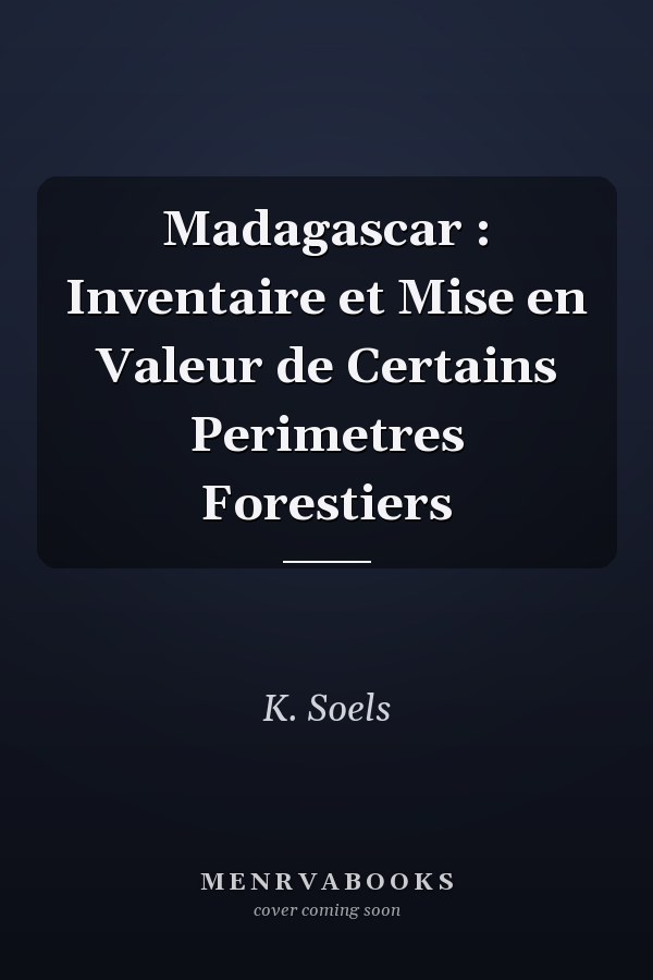 Madagascar : Inventaire et Mise en Valeur de Certains Perimetres Forestiers