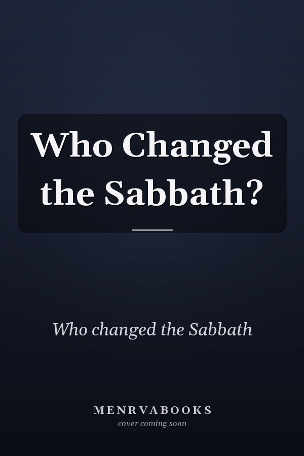 Who Changed the Sabbath?