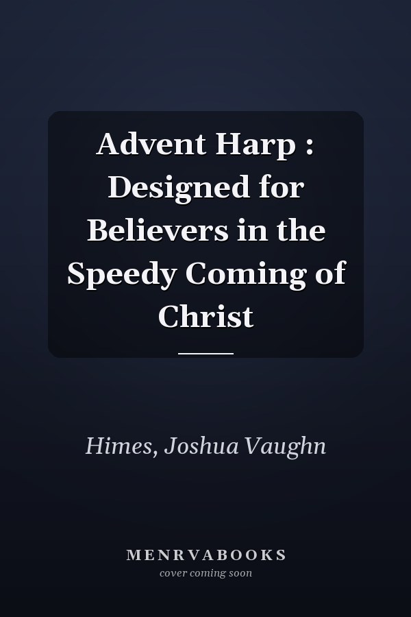Advent Harp : Designed for Believers in the Speedy Coming of Christ