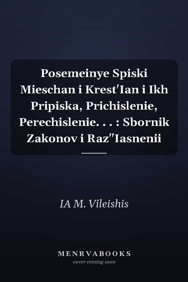Posemeinye Spiski Mieschan i Krest'Ian i Ikh Pripiska, Prichislenie, Perechislenie. . . : Sbornik Zakonov i Raz"Iasnenii