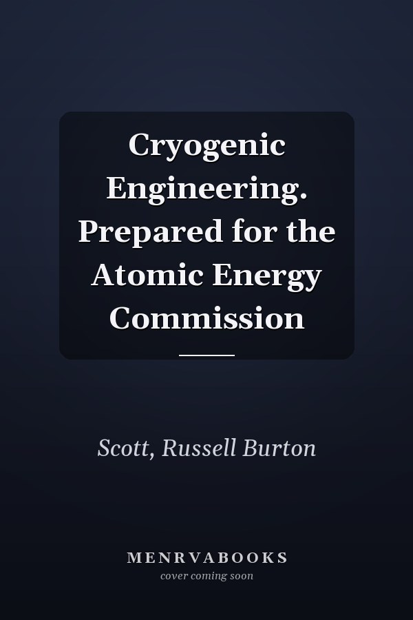 Cryogenic Engineering. Prepared for the Atomic Energy Commission