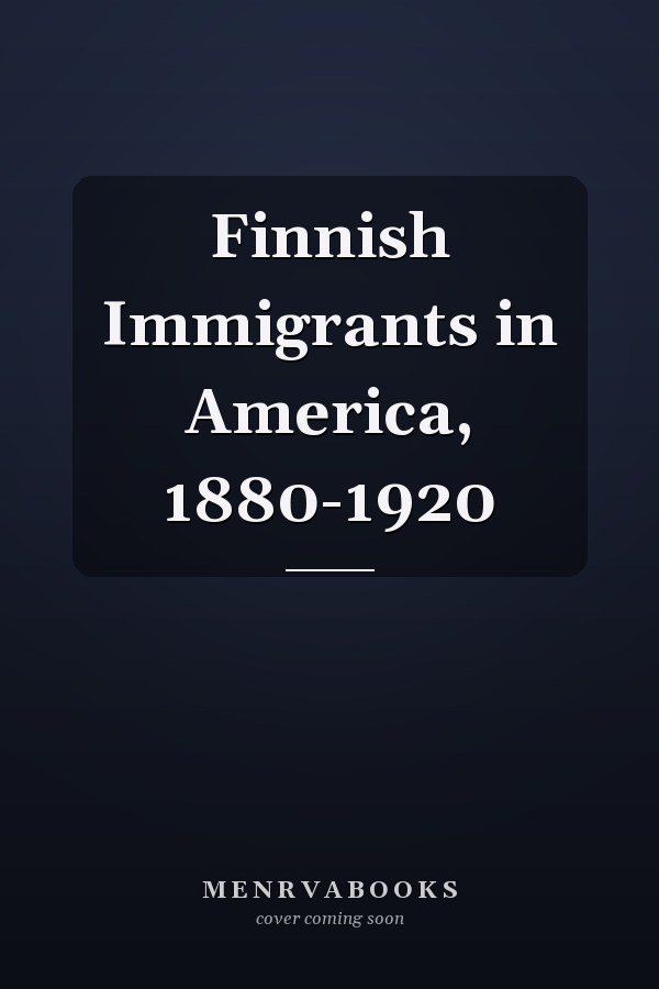 Finnish Immigrants in America, 1880-1920