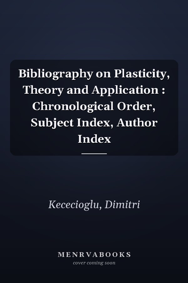 Bibliography on Plasticity, Theory and Application : Chronological Order, Subject Index, Author Index