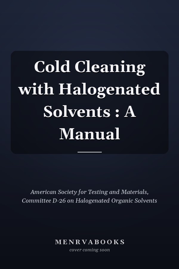 Cold Cleaning with Halogenated Solvents : A Manual