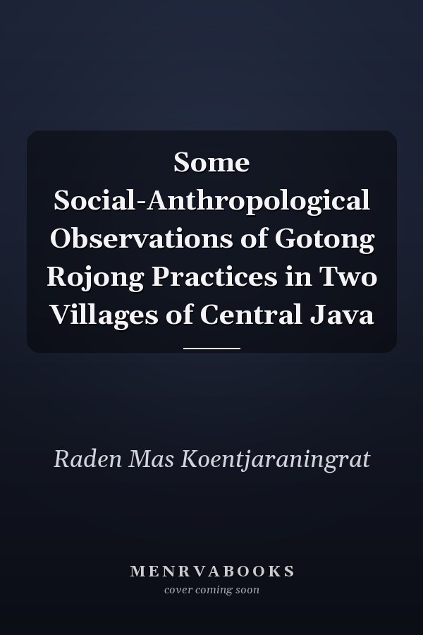 Some Social-Anthropological Observations of Gotong Rojong Practices in Two Villages of Central Java