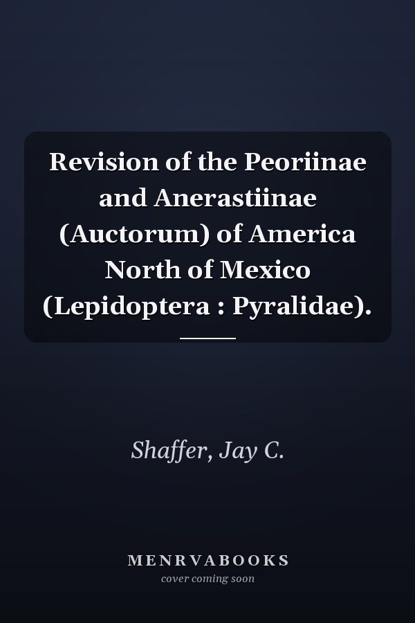 Revision of the Peoriinae and Anerastiinae (Auctorum) of America North of Mexico (Lepidoptera : Pyralidae).