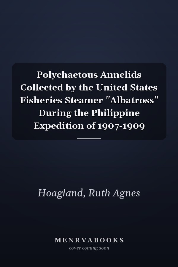 Polychaetous Annelids Collected by the United States Fisheries Steamer "Albatross" During the Philippine Expedition of 1907-1909