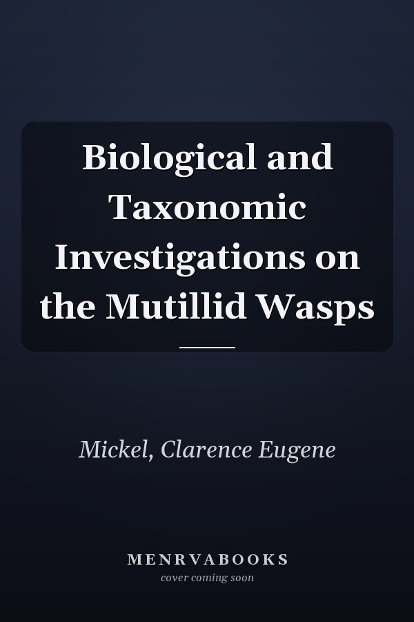 Biological and Taxonomic Investigations on the Mutillid Wasps