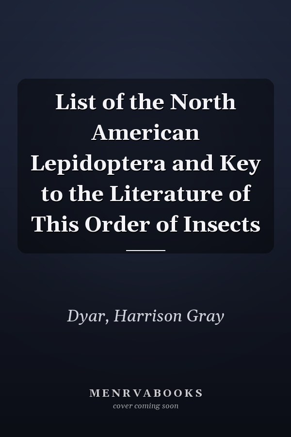List of the North American Lepidoptera and Key to the Literature of This Order of Insects