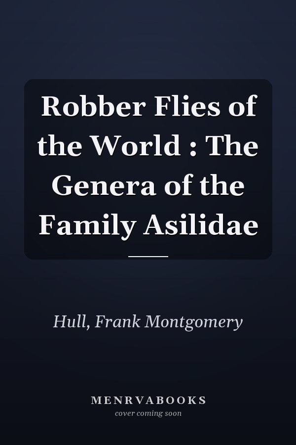 Robber Flies of the World : The Genera of the Family Asilidae