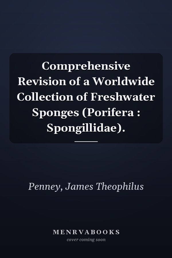 Comprehensive Revision of a Worldwide Collection of Freshwater Sponges (Porifera : Spongillidae).