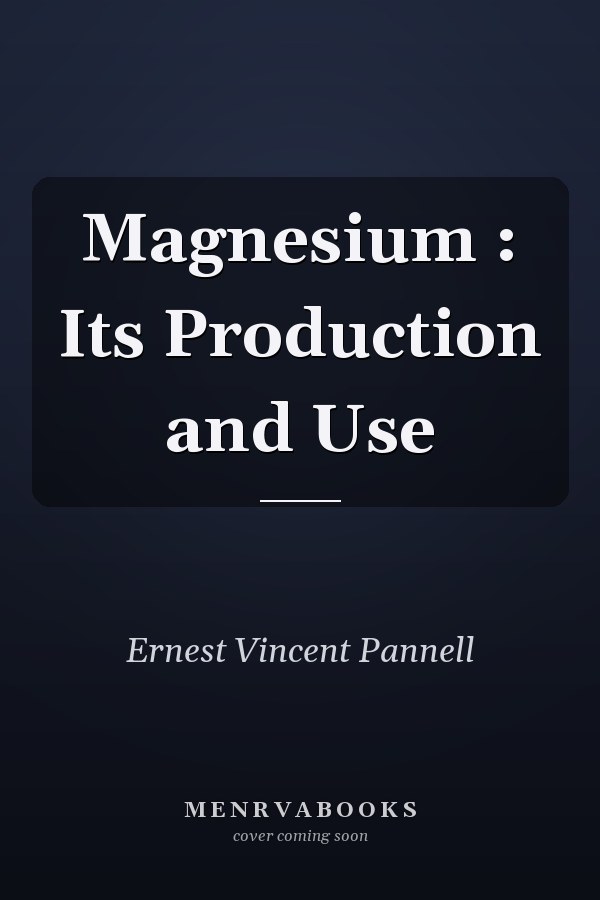 Magnesium : Its Production and Use