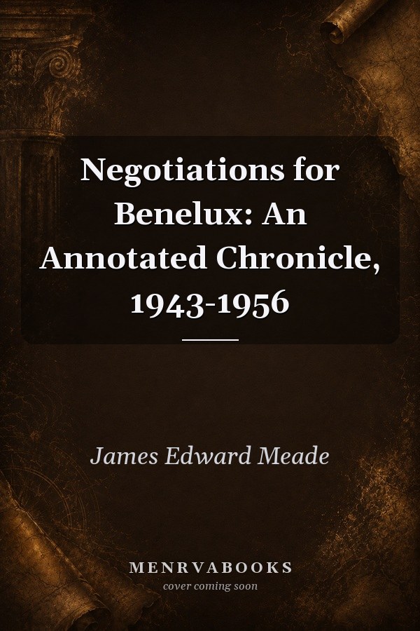 Negotiations for Benelux: An Annotated Chronicle, 1943-1956