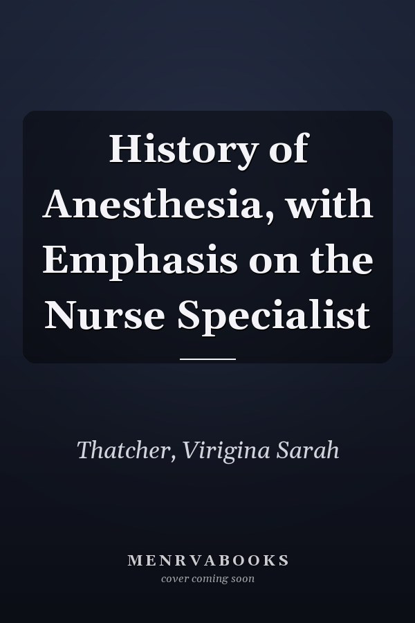 History of Anesthesia, with Emphasis on the Nurse Specialist