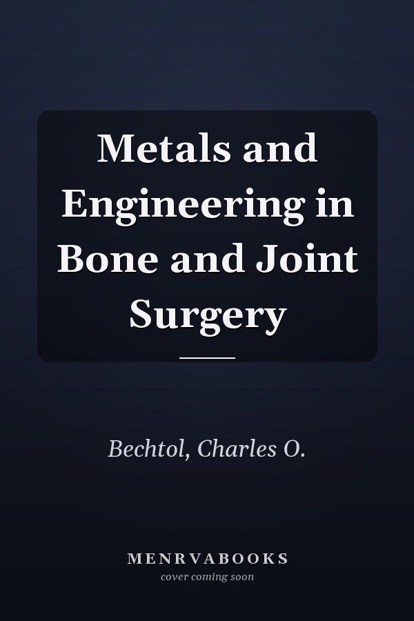 Metals and Engineering in Bone and Joint Surgery
