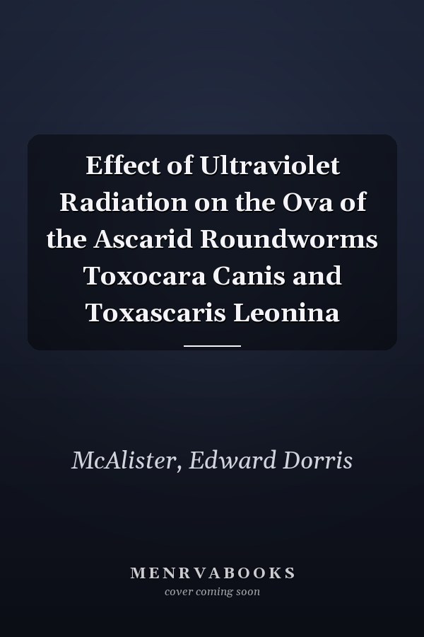 Effect of Ultraviolet Radiation on the Ova of the Ascarid Roundworms Toxocara Canis and Toxascaris Leonina